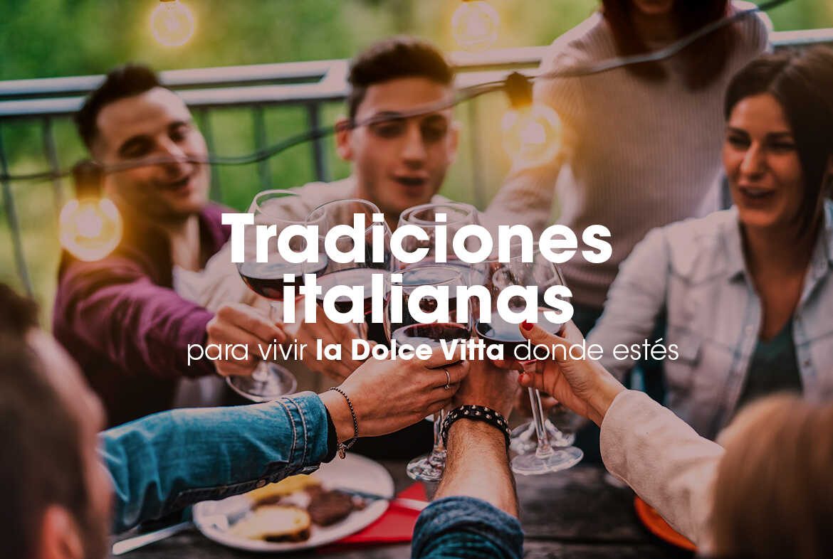 Tradiciones italianas para vivir la Dolce Vitta donde estés
